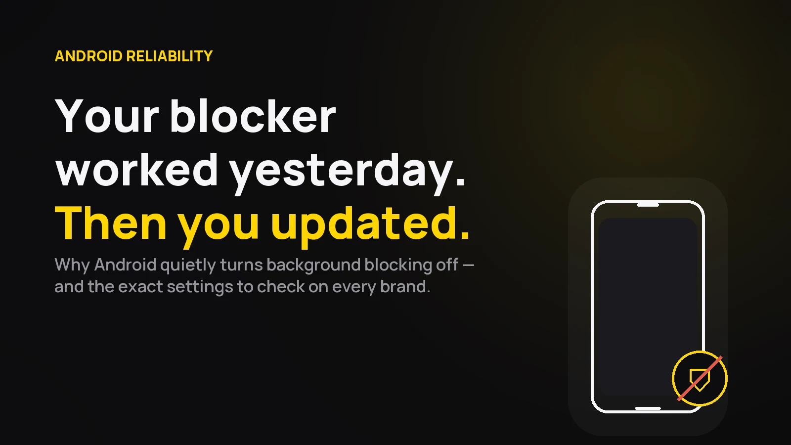 A phone icon on a dark background with a shield-and-slash badge, next to the headline: your blocker worked yesterday, then you updated.